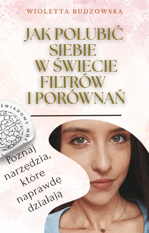 Jak polubić siebie w świecie filtrów i porównań